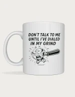 Sassy coffee mug - Don't Talk To Me Until I've Dialled In My Grind
