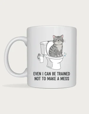 Funny cat coffee mug - Even I Can Be Trained Not To Make A Mess