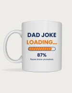 Dad Joke Mug - Dad joke loading progress bar at 87 percent with please brace yourselves, printed on a white ceramic mug