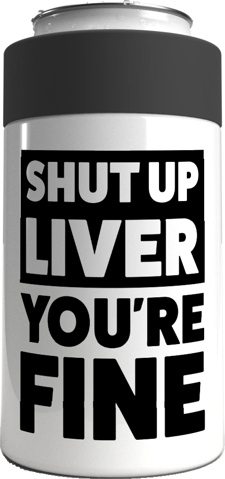 Shut Up Liver You're Fine metal stubby holder – with the screw-in cap lifted off