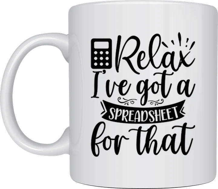 Accountant coffee mug - Relax I've Got a Spreadsheet