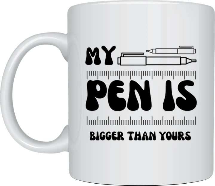 Rude mug - pen and ruler with the text My Pen Is Bigger Than Yours