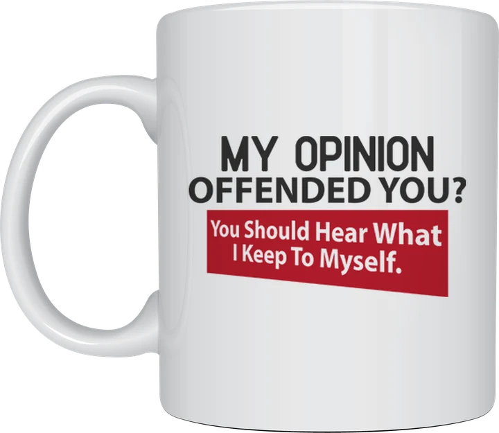 Offensive mug - My Opinion Offended You design