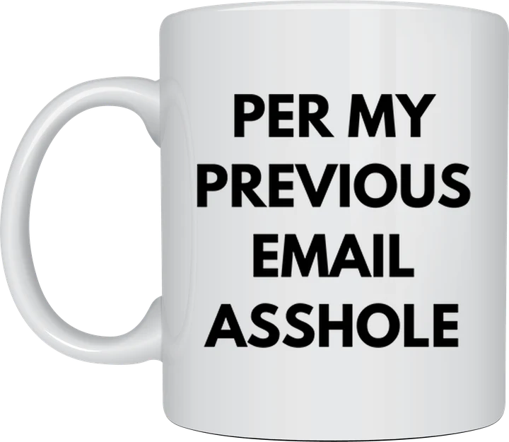 Sarcastic coffee mug - Per My Previous Email design
