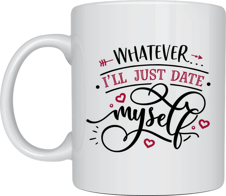 Funny valentines mug - I'll Just Date Myself design