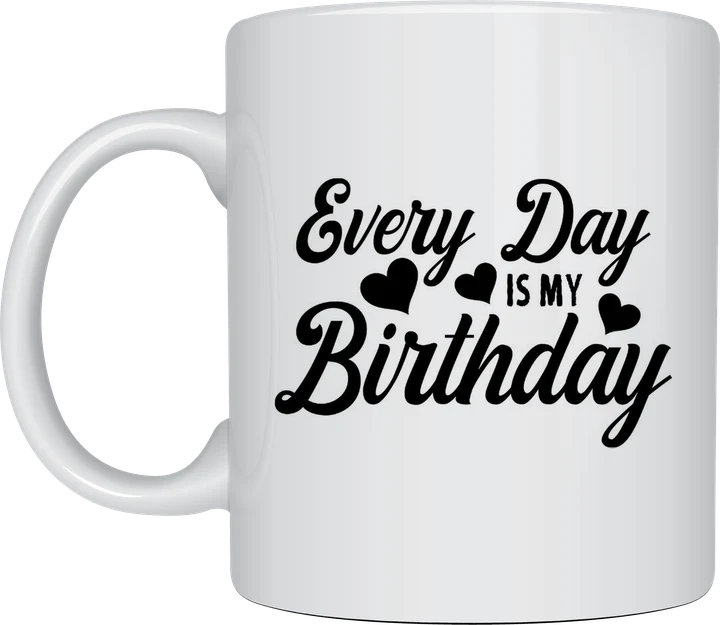 Birthday mug - Every Day Is My Birthday script text with hearts