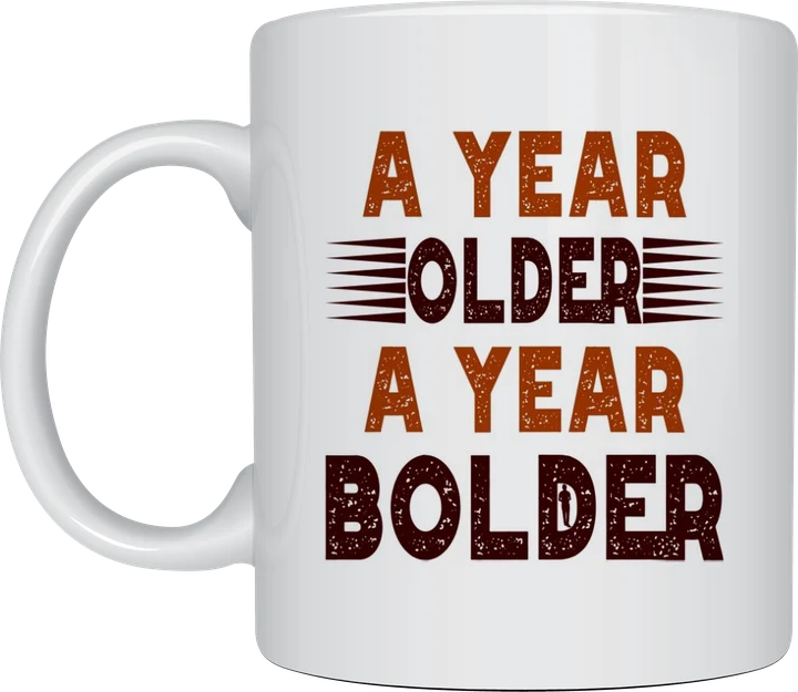 A Year Older A Year Bolder mug