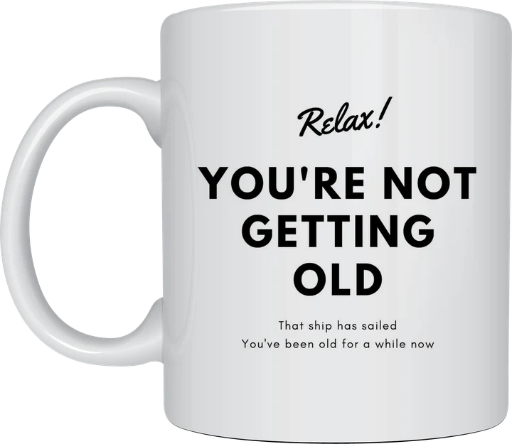 Birthday mug - You're Not Getting Old funny design