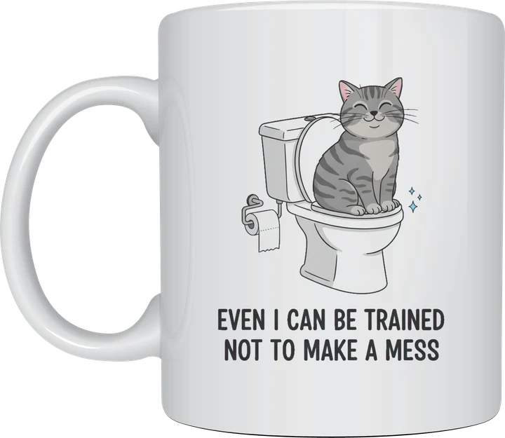 Funny cat coffee mug - Even I Can Be Trained Not To Make A Mess
