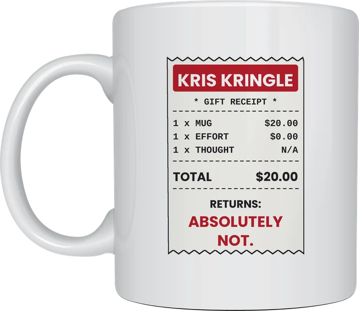 Kris Kringle Mug - joke gift receipt reading 1 mug $20, 1 effort $0, returns absolutely not, printed on a white ceramic mug