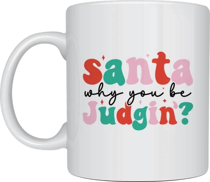 Santa Why You Be Judgin' mug