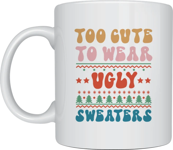 Cute christmas mug - Too Cute For Ugly Sweaters design