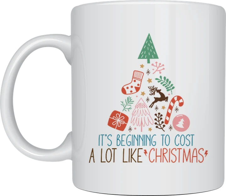 Funny christmas mug - It's Beginning To Cost A Lot Like Christmas design