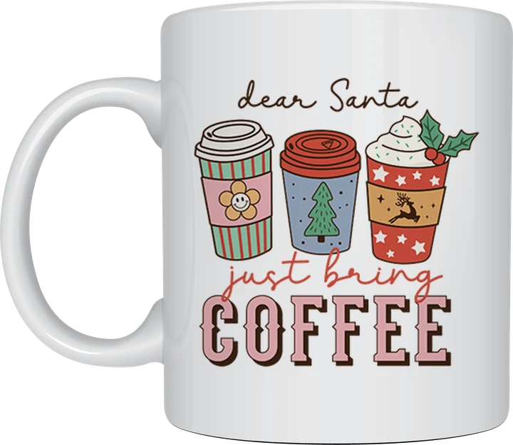 Christmas coffee mug - Dear Santa Just Bring Coffee design