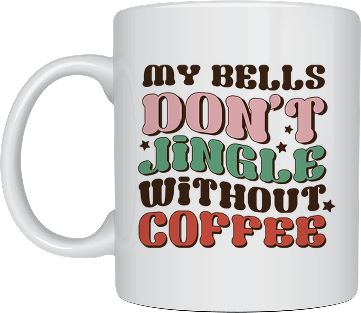 My Bells Don't Jingle Without Coffee mug
