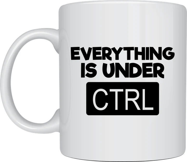 Funny IT mug - Everything Is Under CTRL
