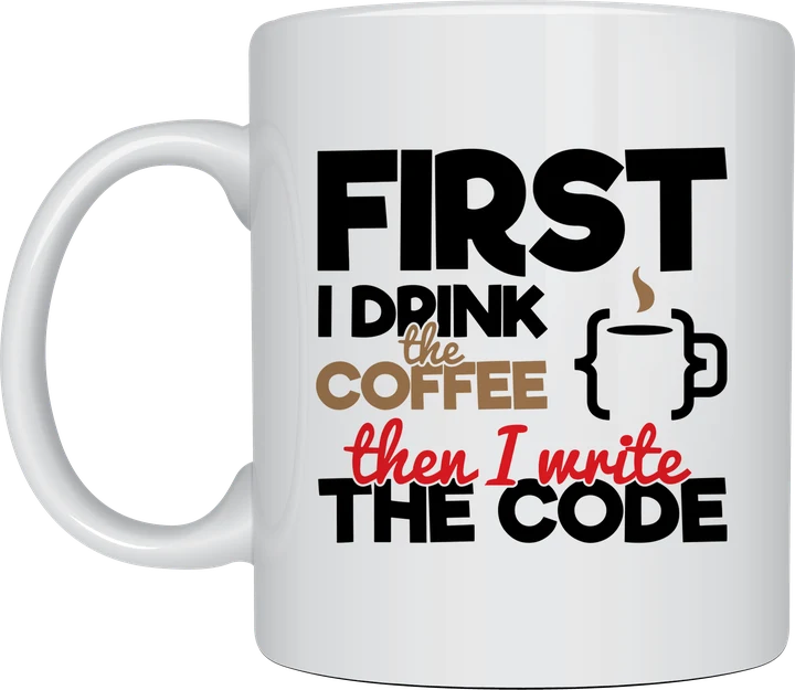 Coding mug - First I Drink The Coffee Then I Write The Code text with a coffee cup in curly brackets