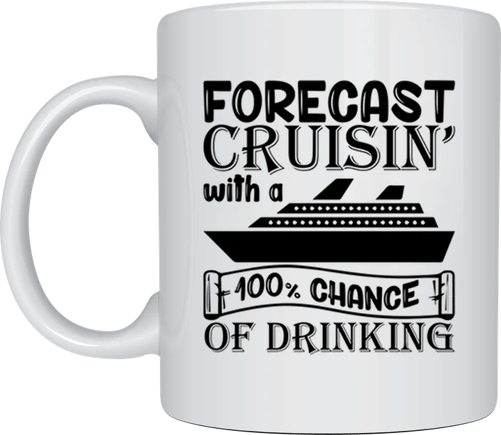 Cruise mug - cruise ship with the text Forecast Cruisin' With A 100% Chance Of Drinking