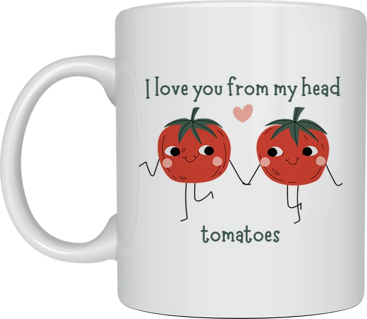 Cute coffee mug - I Love You From My Head Tomatoes design