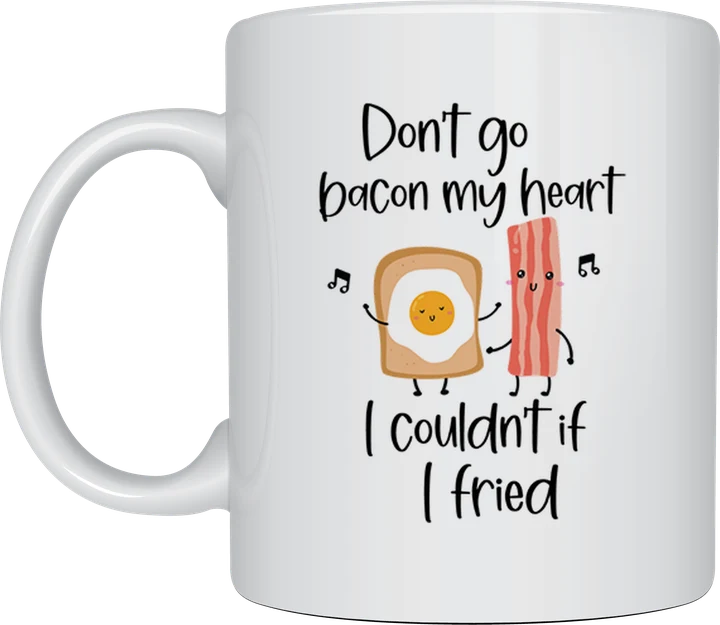 Don't Go Bacon My Heart mug
