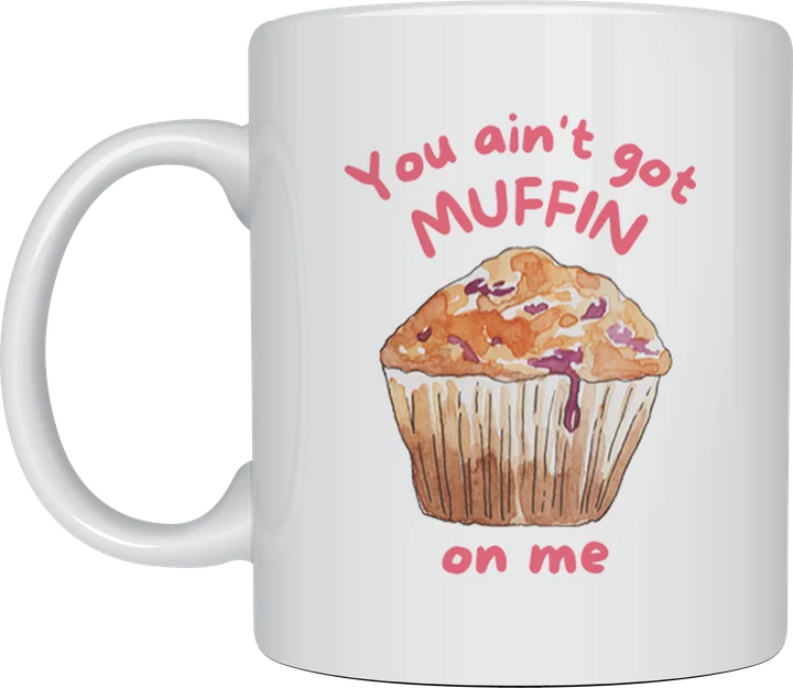 Cute mug - You Ain't Got Muffin On Me watercolour muffin