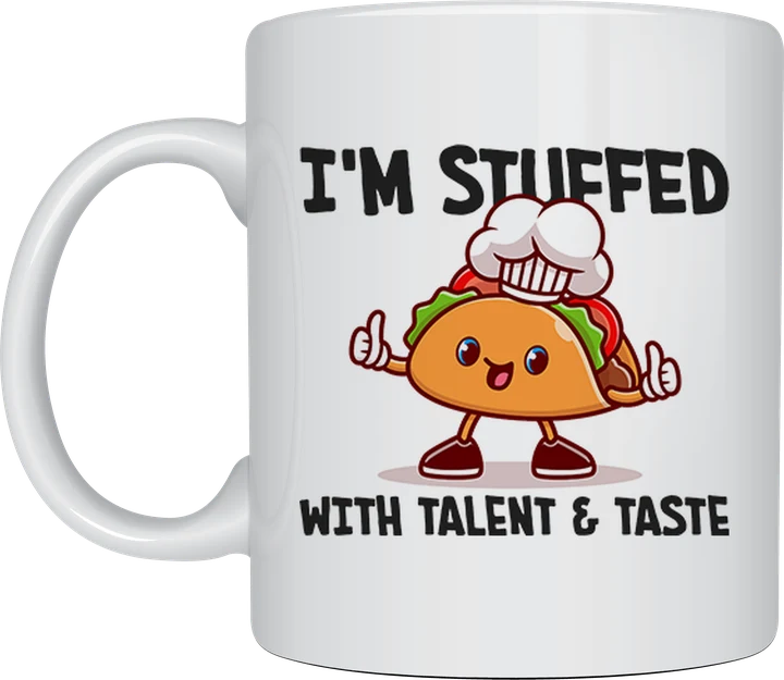 Cute coffee mug - taco chef Stuffed With Talent And Taste