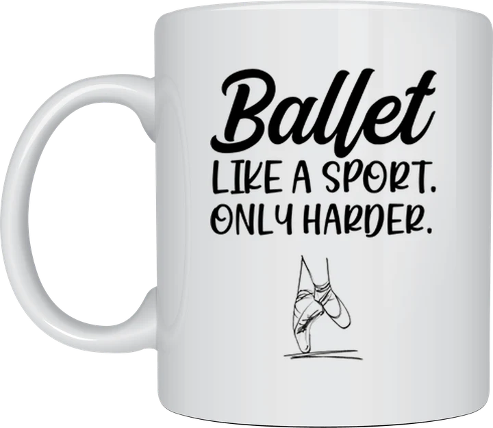 Ballerina coffee mug - Ballet Like A Sport Only Harder