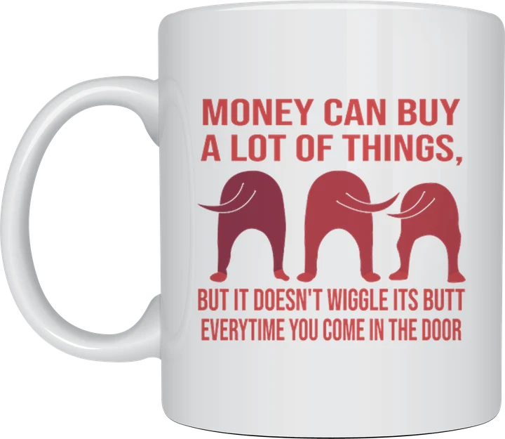Dog cups - Money Can't Buy Wiggling Butts
