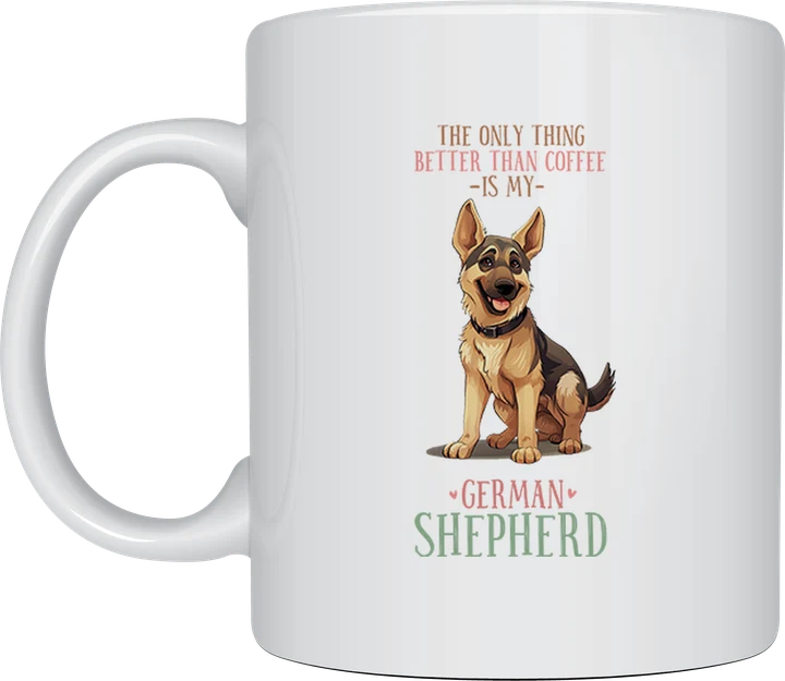 Dog mug - German Shepherd sitting under the text The Only Thing Better Than Coffee Is My German Shepherd
