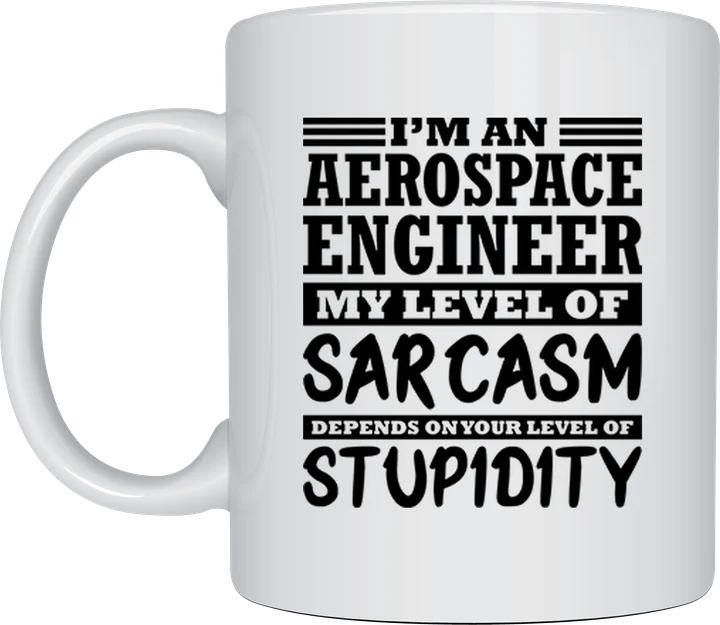Engineer mug - I'm An Aerospace Engineer, My Level Of Sarcasm Depends On Your Level Of Stupidity text