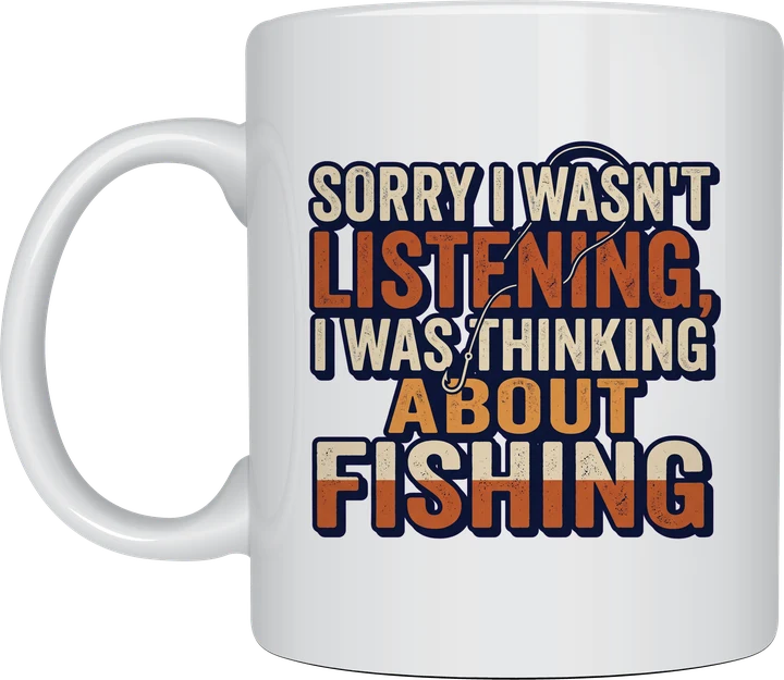 Funny fishing mug reading Sorry I Wasn't Listening, I Was Thinking About Fishing in bold cream and orange lettering on a white ceramic mug
