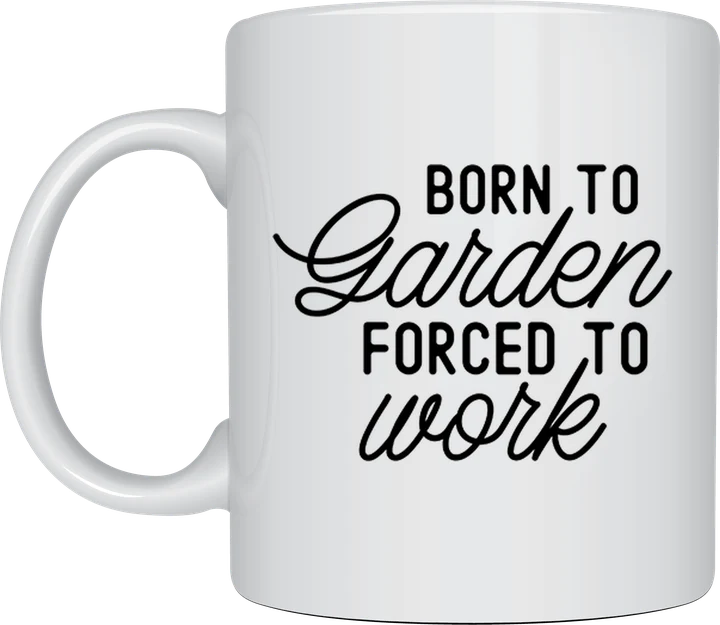 Born To Garden Forced To Work mug