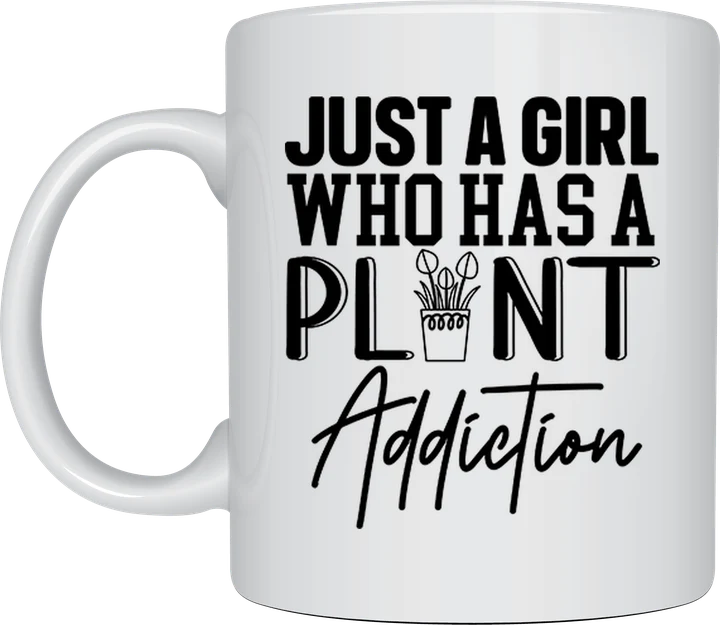 Gardener cup - Just A Girl Who Has A Plant Addiction