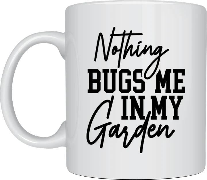Coffee mug for gardeners - Nothing Bugs Me In My Garden