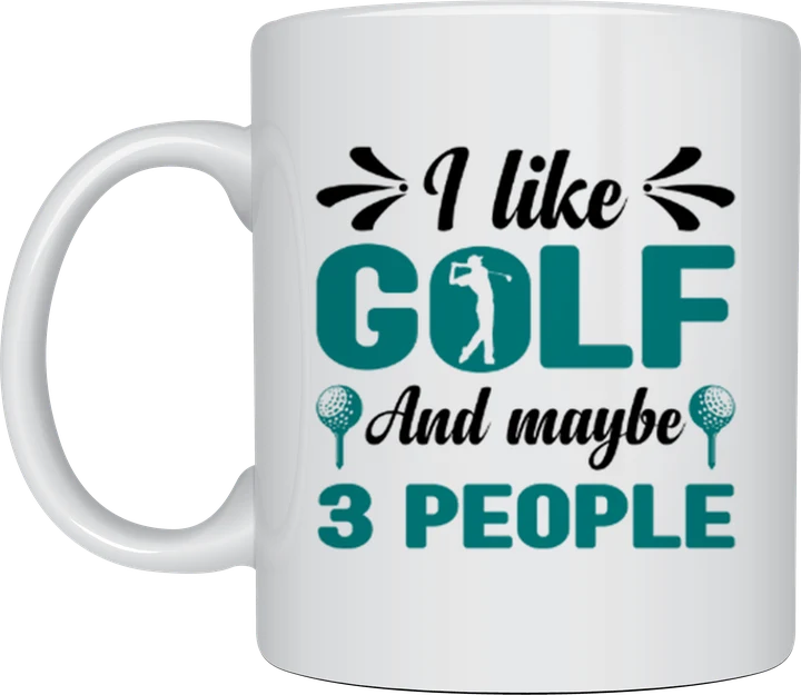 Funny golf mug - I Like Golf And Maybe 3 People design