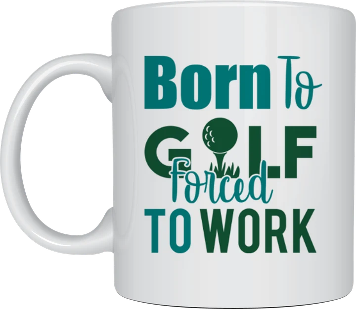 Golf mug - Born To Golf Forced To Work text in teal and green