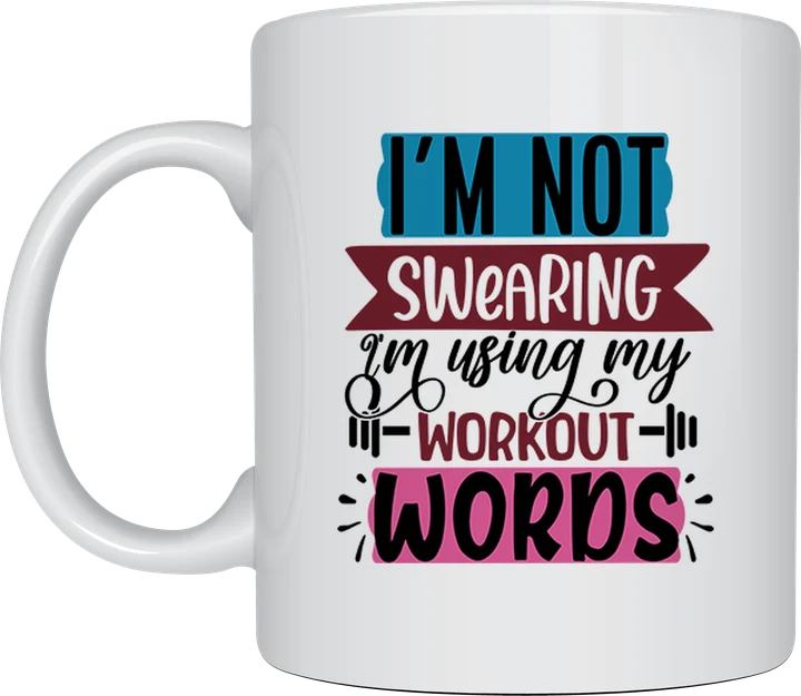 Funny gym mug - I'm Not Swearing I'm Using My Workout Words