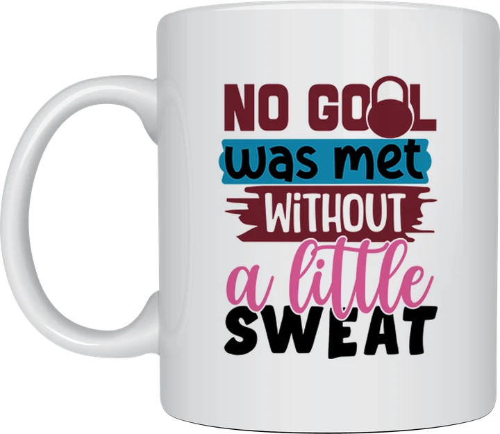 Gym mug - No Goal Was Met Without A Little Sweat design