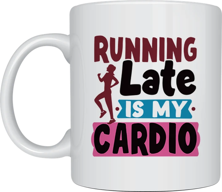 Running Late Is My Cardio mug