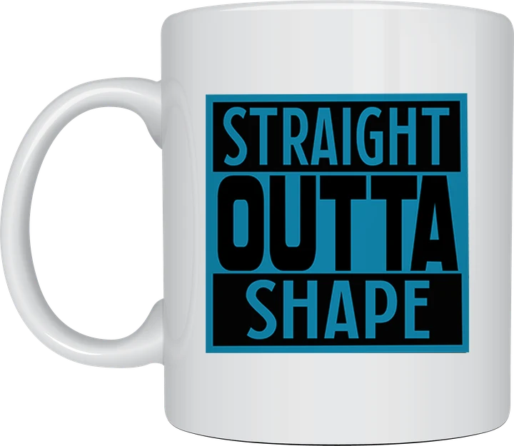 Straight Outta Shape mug