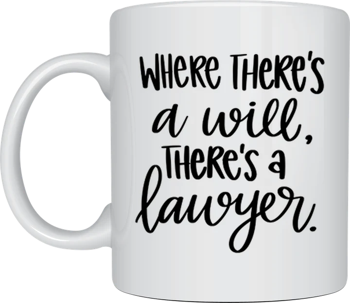 Lawyer mug - Where There's a Will, There's a Lawyer