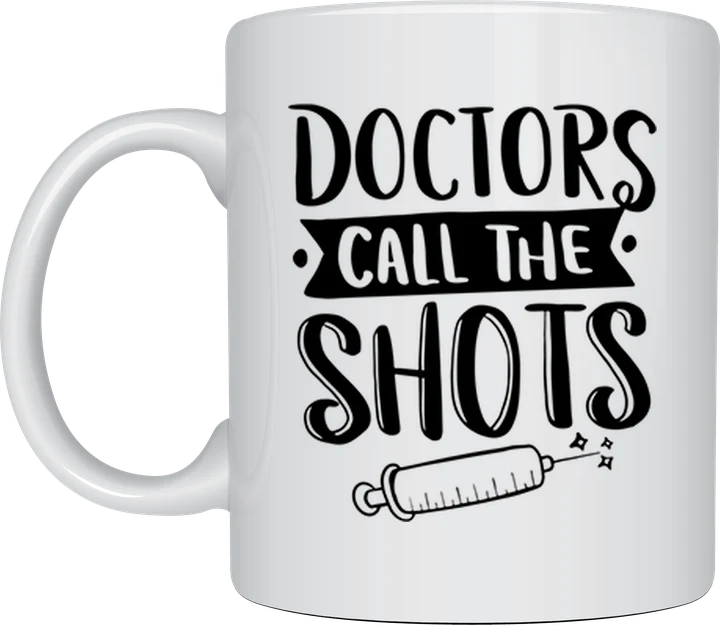 Funny doctor mug - Doctors Call the Shots