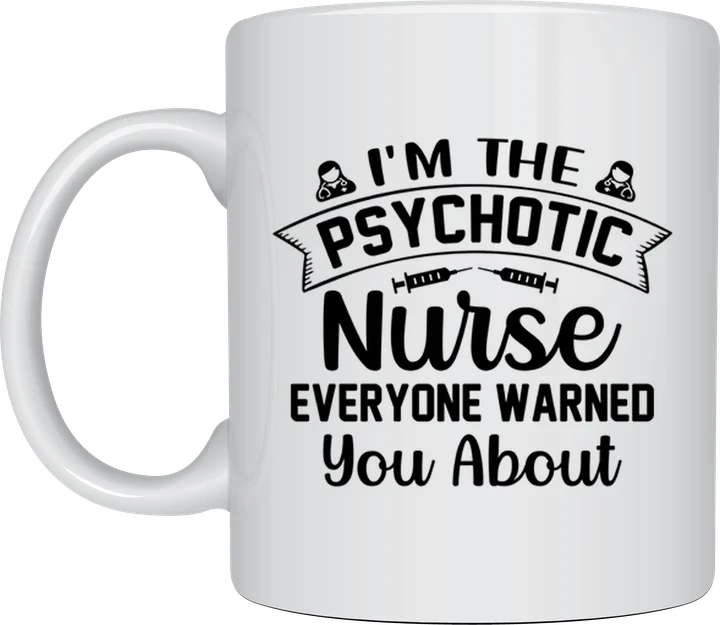 Nurse coffee mug - The Nurse Everyone Warned You About