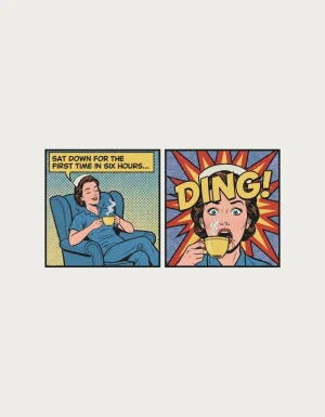 Two-panel retro comic artwork: Sat down for the first time in six hours, then a huge DING starburst