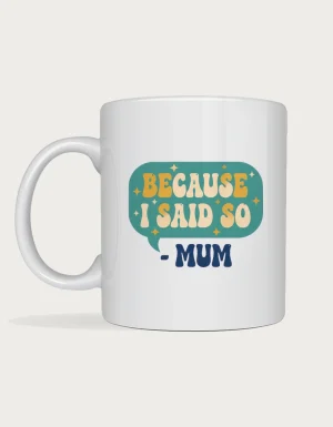 Funny mum mug - teal speech bubble with retro BECAUSE I SAID SO lettering printed on a white ceramic mug