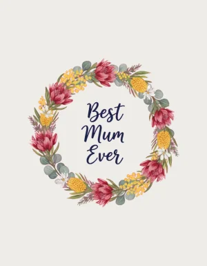 Best Mum Ever mug design - painted wreath of golden wattle, red waratah, banksia and gum leaves