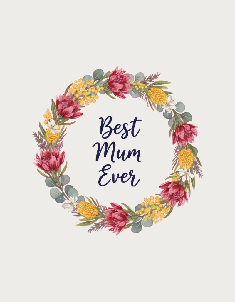 Best Mum Ever mug design - painted wreath of golden wattle, red waratah, banksia and gum leaves