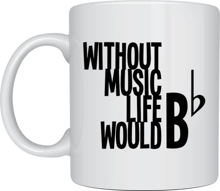Music themed mug - Without Music Life Would B Flat pun