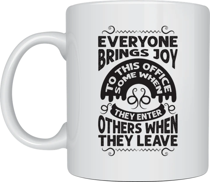 Office mug - Everyone Brings Joy To This Office, Some When They Enter, Others When They Leave text