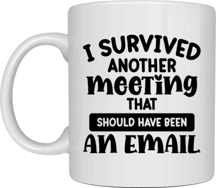 Funny office mug - I Survived Another Meeting